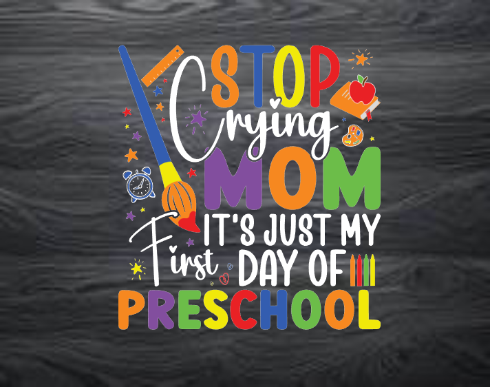 DTF Transfer Stop crying mom it's just preschool